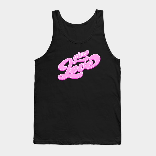 Give Love Tank Top by Foxxy Merch